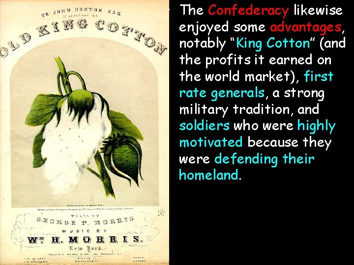  • The Confederacy likewise enjoyed some advantages, notably “King Cotton” (and the profits