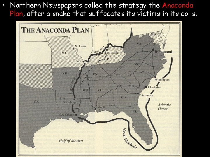  • Northern Newspapers called the strategy the Anaconda Plan, after a snake that