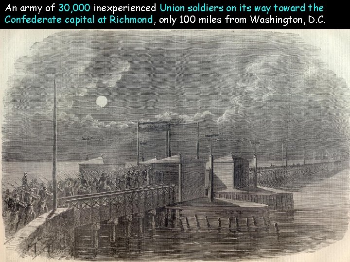 An army of 30, 000 inexperienced Union soldiers on its way toward the Confederate