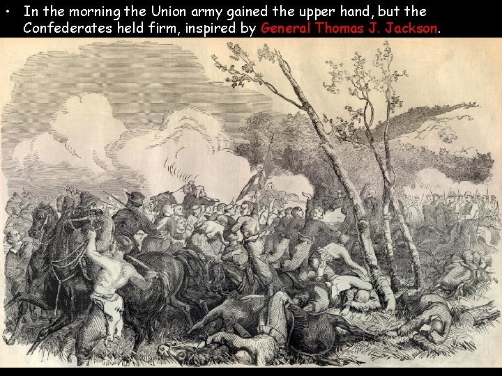  • In the morning the Union army gained the upper hand, but the