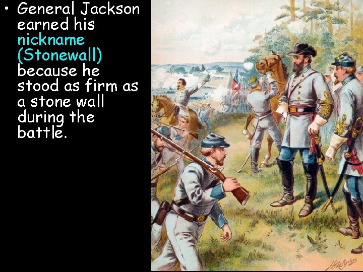  • General Jackson earned his nickname (Stonewall) because he stood as firm as