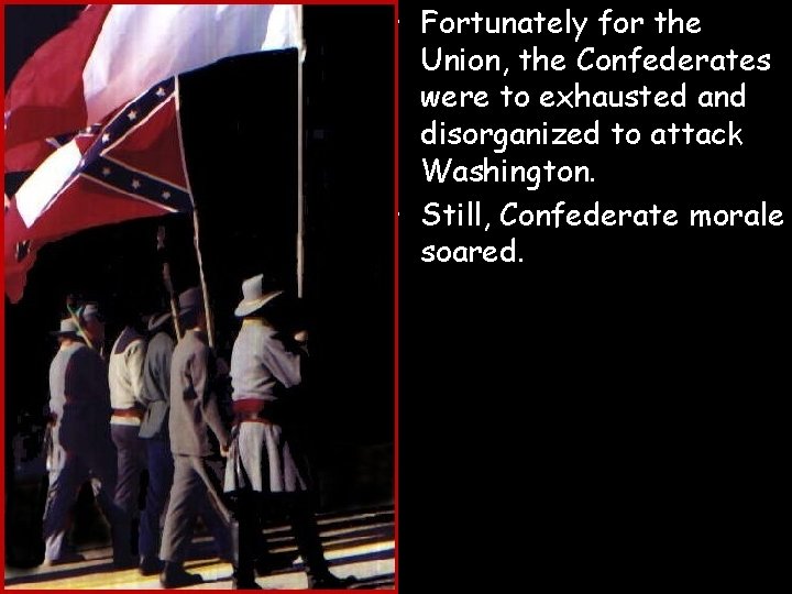  • Fortunately for the Union, the Confederates were to exhausted and disorganized to