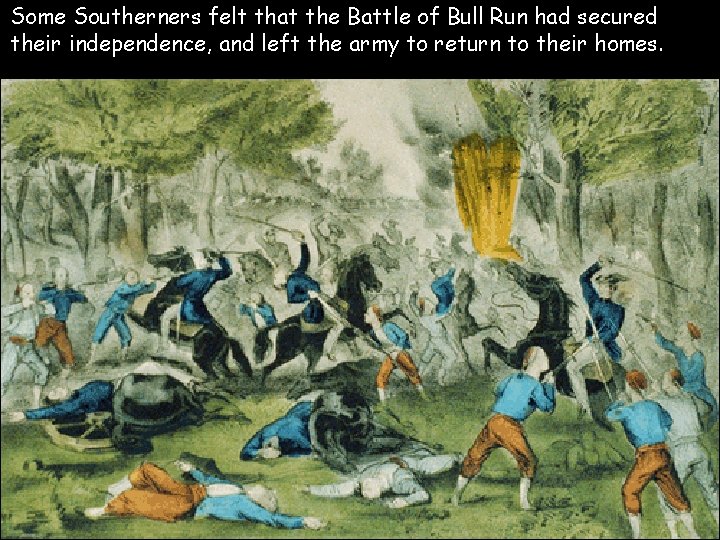 Some Southerners felt that the Battle of Bull Run had secured their independence, and