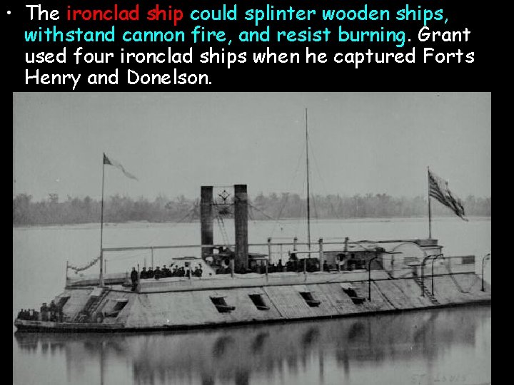  • The ironclad ship could splinter wooden ships, withstand cannon fire, and resist