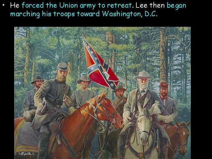  • He forced the Union army to retreat. Lee then began marching his