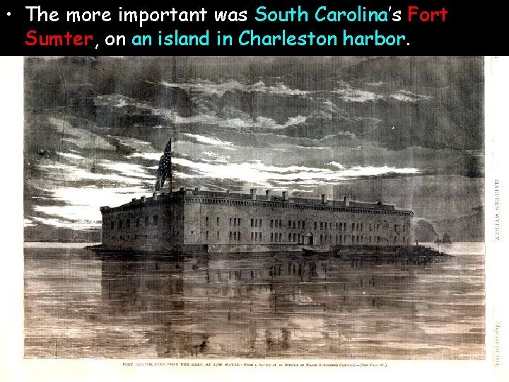  • The more important was South Carolina’s Fort Sumter, on an island in