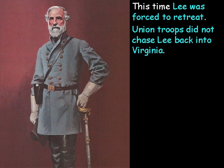  • This time Lee was forced to retreat. • Union troops did not