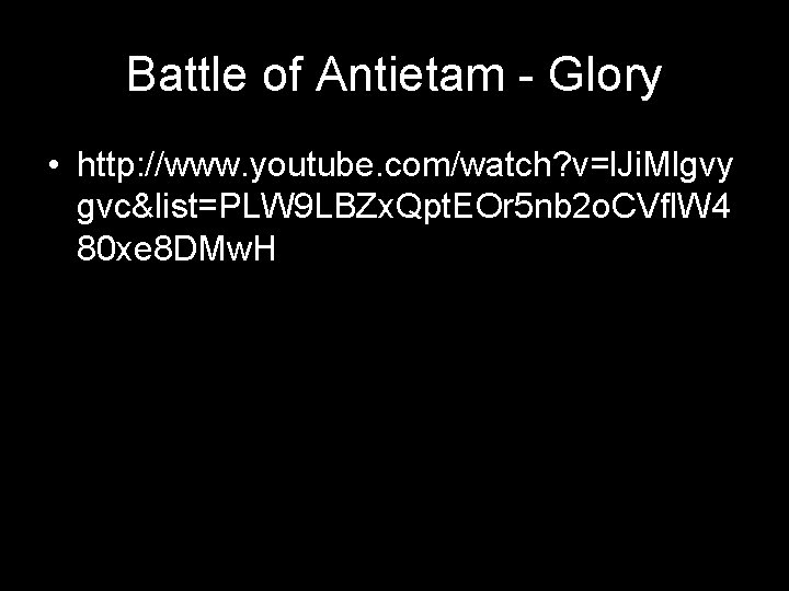 Battle of Antietam - Glory • http: //www. youtube. com/watch? v=l. Ji. Mlgvy gvc&list=PLW