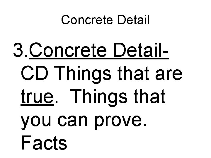 Concrete Detail 3. Concrete Detail. CD Things that are true. Things that you can