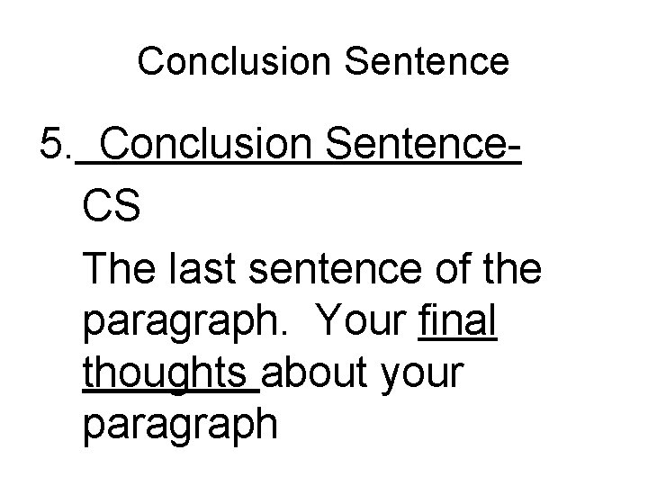 Conclusion Sentence 5. Conclusion Sentence. CS The last sentence of the paragraph. Your final
