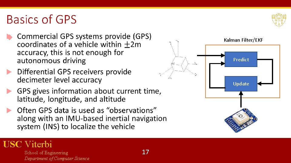 Basics of GPS Kalman Filter/EKF Predict Update USC Viterbi School of Engineering Department of