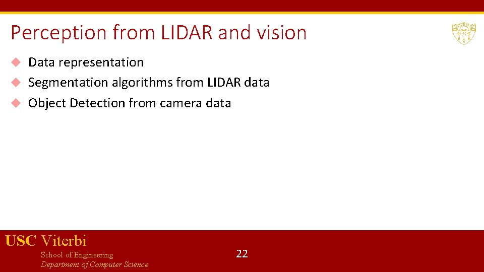 Perception from LIDAR and vision Data representation Segmentation algorithms from LIDAR data Object Detection