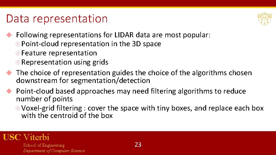 Data representation Following representations for LIDAR data are most popular: Point-cloud representation in the