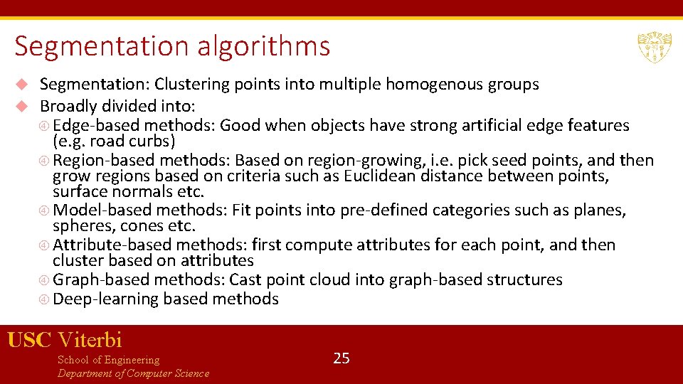 Segmentation algorithms Segmentation: Clustering points into multiple homogenous groups Broadly divided into: Edge-based methods: