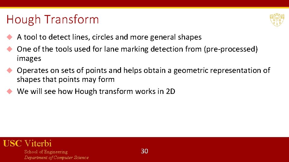 Hough Transform A tool to detect lines, circles and more general shapes One of