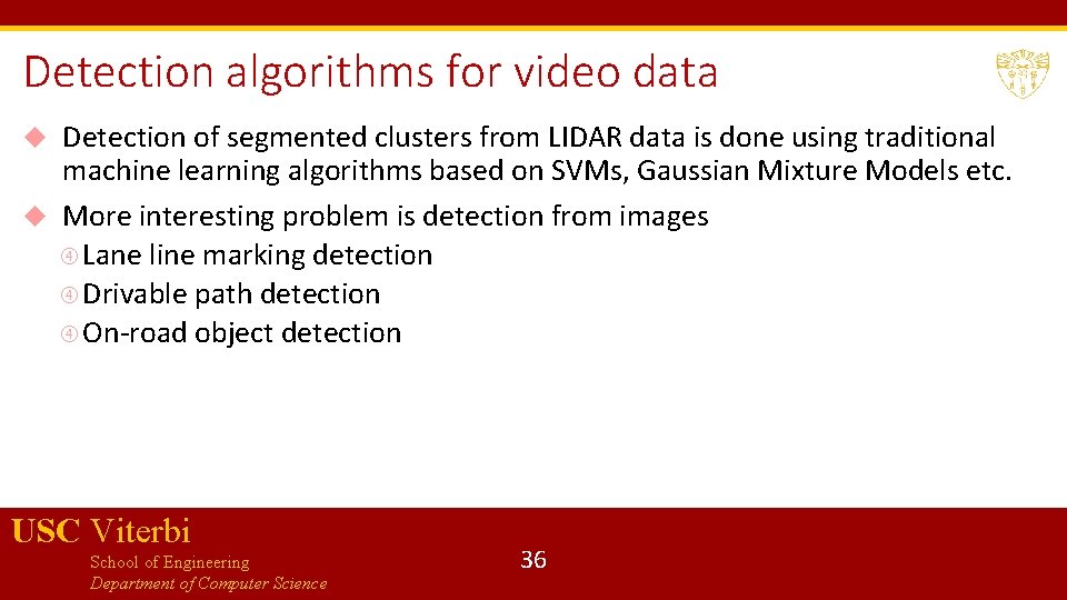 Detection algorithms for video data Detection of segmented clusters from LIDAR data is done
