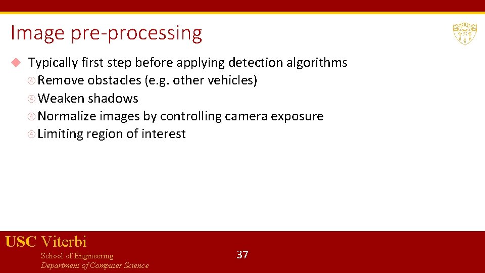 Image pre-processing Typically first step before applying detection algorithms Remove obstacles (e. g. other