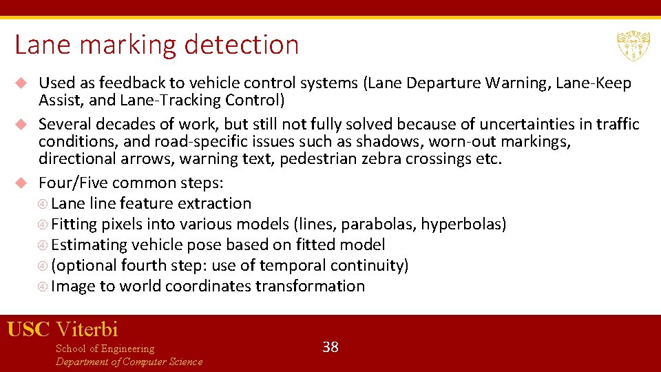 Lane marking detection Used as feedback to vehicle control systems (Lane Departure Warning, Lane-Keep
