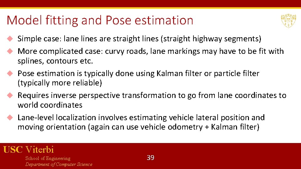 Model fitting and Pose estimation Simple case: lane lines are straight lines (straight highway