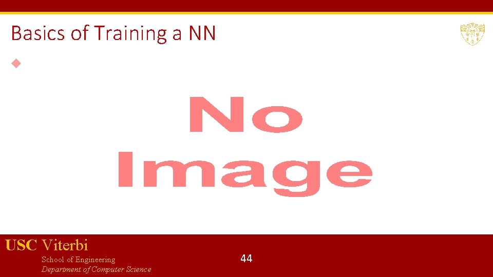 Basics of Training a NN USC Viterbi School of Engineering Department of Computer Science