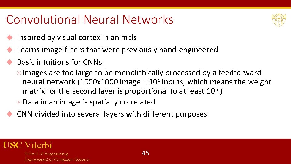 Convolutional Neural Networks Inspired by visual cortex in animals Learns image filters that were