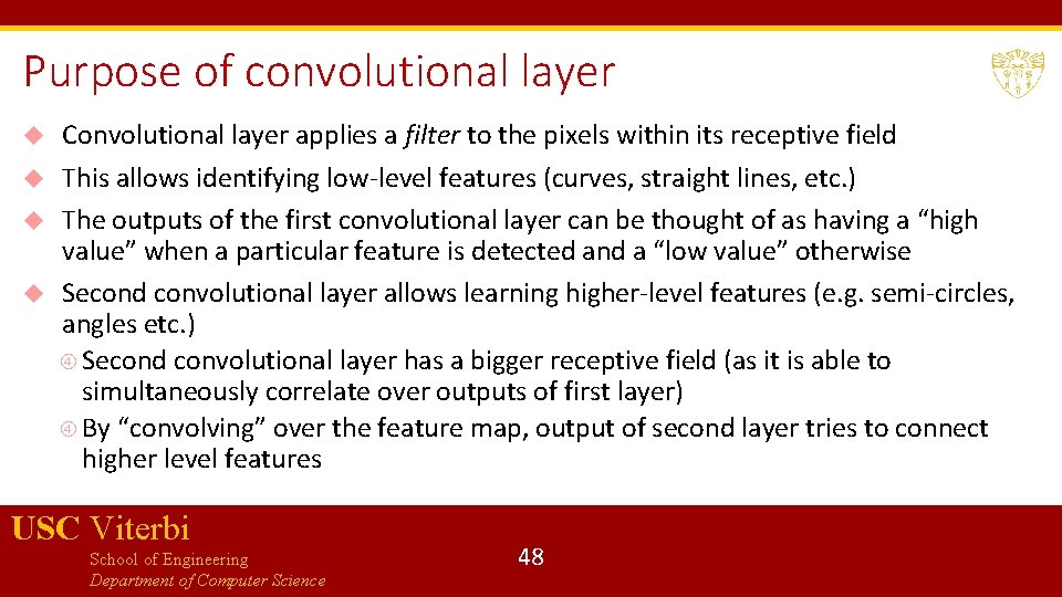 Purpose of convolutional layer Convolutional layer applies a filter to the pixels within its