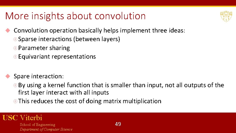 More insights about convolution Convolution operation basically helps implement three ideas: Sparse interactions (between