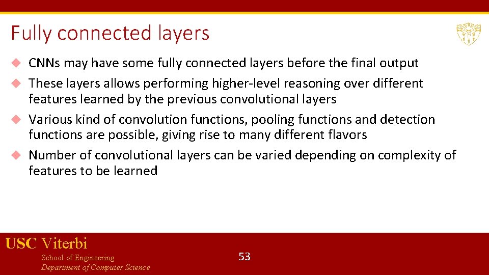 Fully connected layers CNNs may have some fully connected layers before the final output