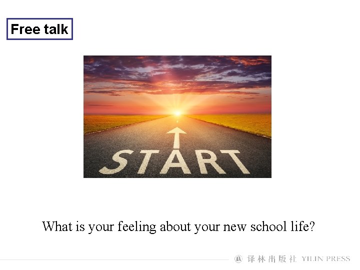 Free talk What is your feeling about your new school life? 