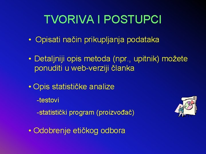 TVORIVA I POSTUPCI • Opisati način prikupljanja podataka • Detaljniji opis metoda (npr. ,