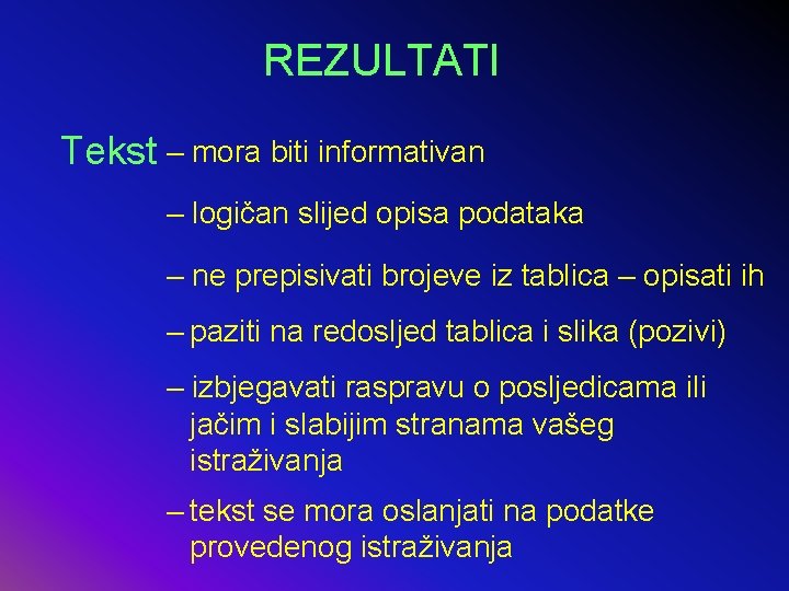 REZULTATI Tekst – mora biti informativan – logičan slijed opisa podataka – ne prepisivati