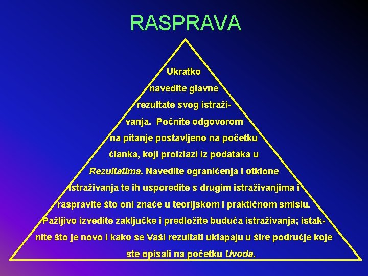 RASPRAVA Ukratko navedite glavne rezultate svog istraživanja. Počnite odgovorom na pitanje postavljeno na početku