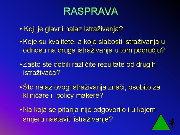 RASPRAVA • Koji je glavni nalaz istraživanja? • Koje su kvalitete, a koje slabosti