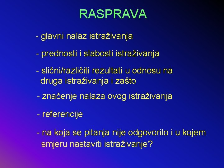 RASPRAVA - glavni nalaz istraživanja - prednosti i slabosti istraživanja - slični/različiti rezultati u