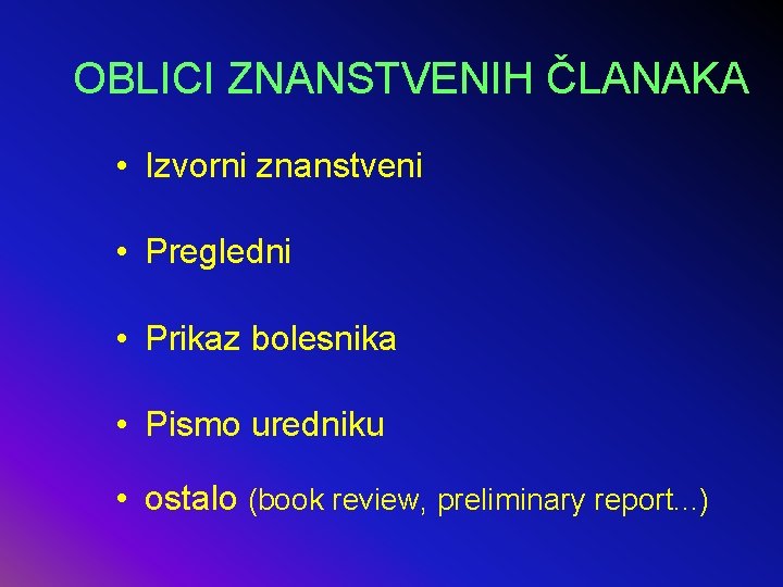 OBLICI ZNANSTVENIH ČLANAKA • Izvorni znanstveni • Pregledni • Prikaz bolesnika • Pismo uredniku