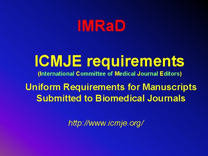IMRa. D ICMJE requirements (International Committee of Medical Journal Editors) Uniform Requirements for Manuscripts