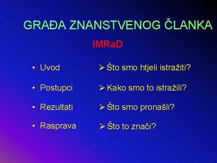 GRAĐA ZNANSTVENOG ČLANKA IMRa. D • Uvod Ø Što smo htjeli istražiti? • Postupci