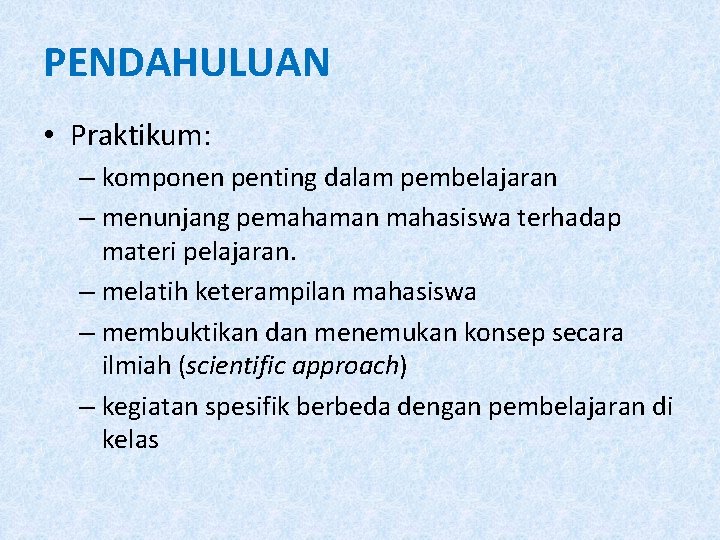 PENDAHULUAN • Praktikum: – komponen penting dalam pembelajaran – menunjang pemahaman mahasiswa terhadap materi