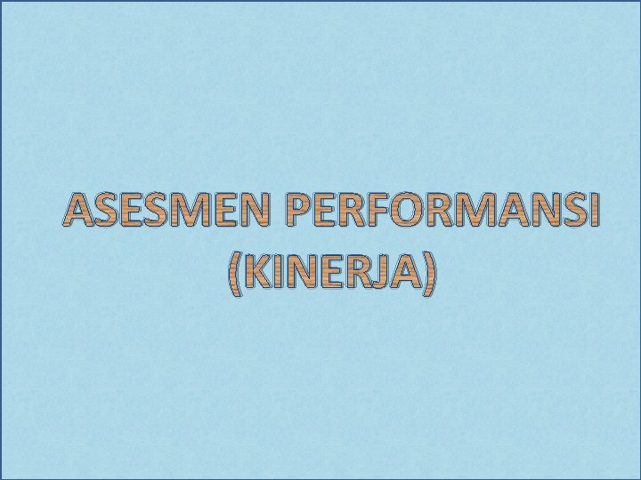 ASESMEN PERFORMANSI (KINERJA) 