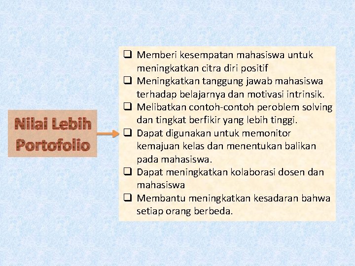 Nilai Lebih Portofolio q Memberi kesempatan mahasiswa untuk meningkatkan citra diri positif q Meningkatkan