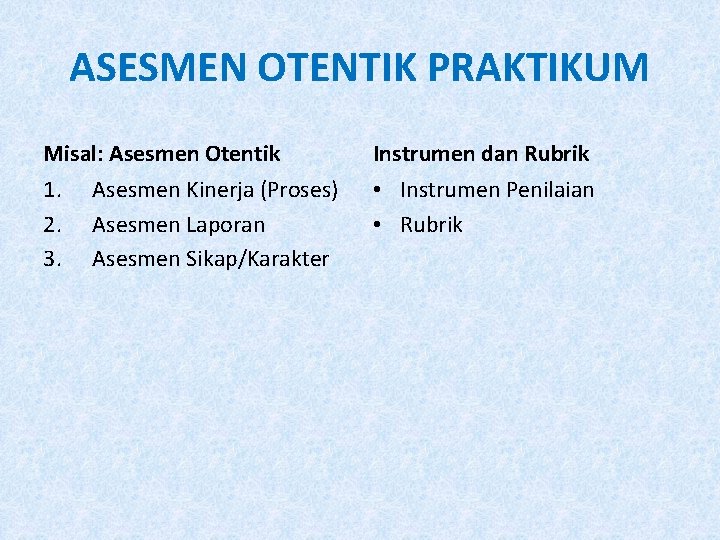 ASESMEN OTENTIK PRAKTIKUM Misal: Asesmen Otentik Instrumen dan Rubrik 1. 2. 3. • Instrumen