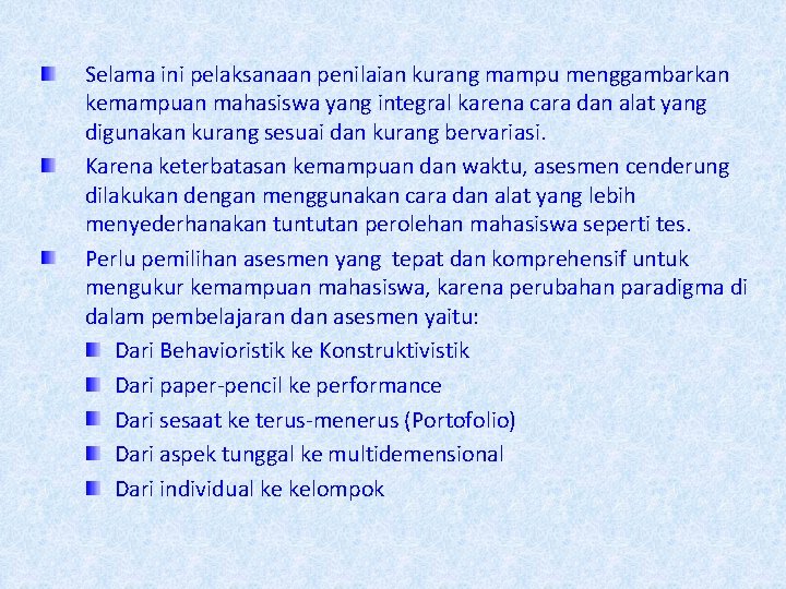 Selama ini pelaksanaan penilaian kurang mampu menggambarkan kemampuan mahasiswa yang integral karena cara dan