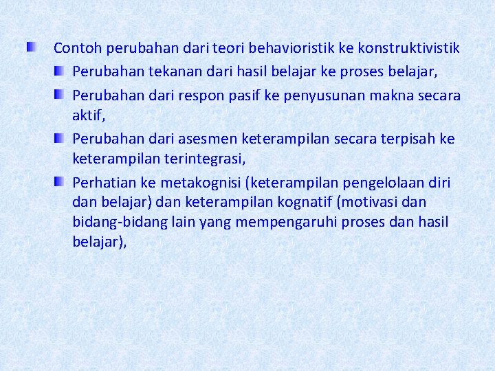 Contoh perubahan dari teori behavioristik ke konstruktivistik Perubahan tekanan dari hasil belajar ke proses