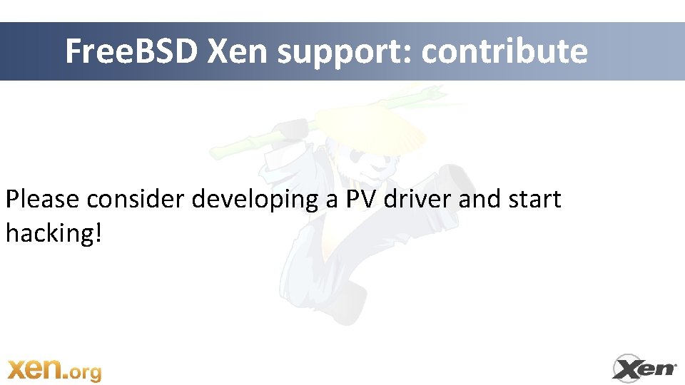 Free. BSD Xen support: contribute Please consider developing a PV driver and start hacking!