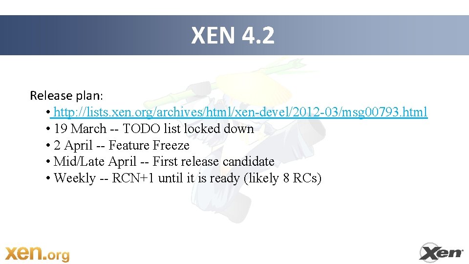 XEN 4. 2 Release plan: • http: //lists. xen. org/archives/html/xen-devel/2012 -03/msg 00793. html •