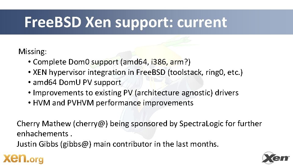 Free. BSD Xen support: current Missing: • Complete Dom 0 support (amd 64, i