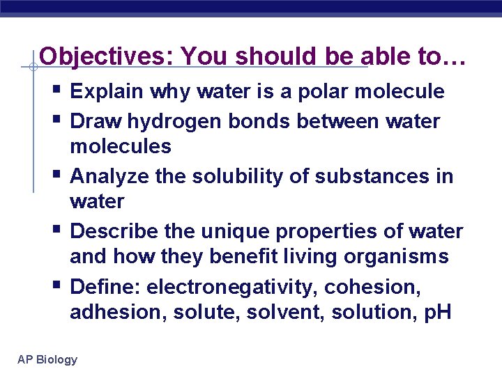 Objectives: You should be able to… § Explain why water is a polar molecule