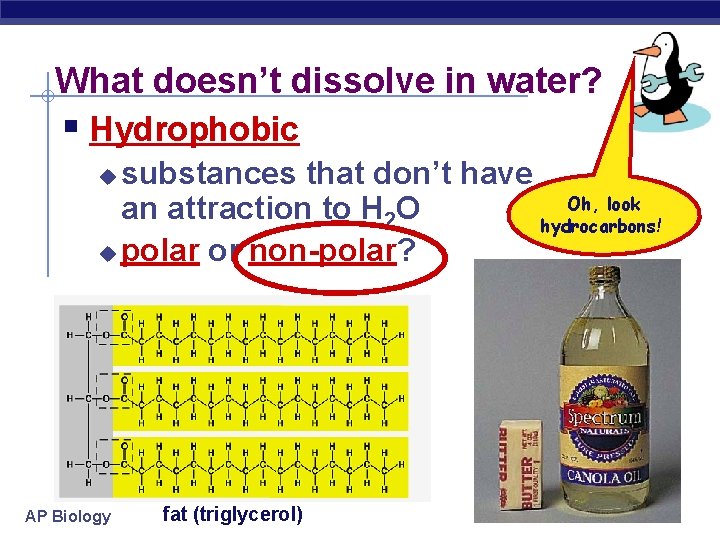 What doesn’t dissolve in water? § Hydrophobic substances that don’t have Oh, look an