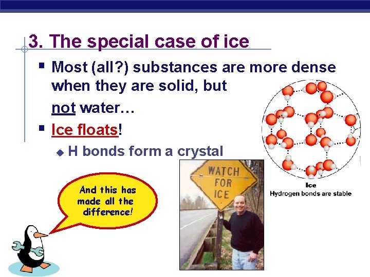 3. The special case of ice § Most (all? ) substances are more dense