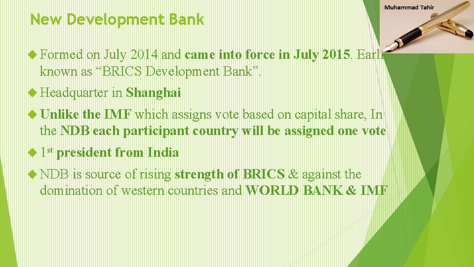 New Development Bank Formed on July 2014 and came into force in July 2015.